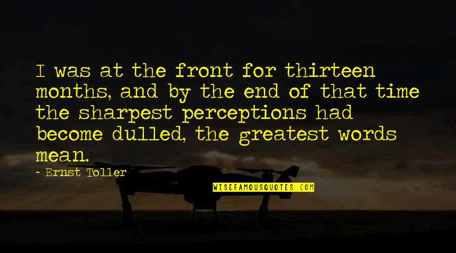 Sophocles Oedipus Rex Quotes By Ernst Toller: I was at the front for thirteen months,