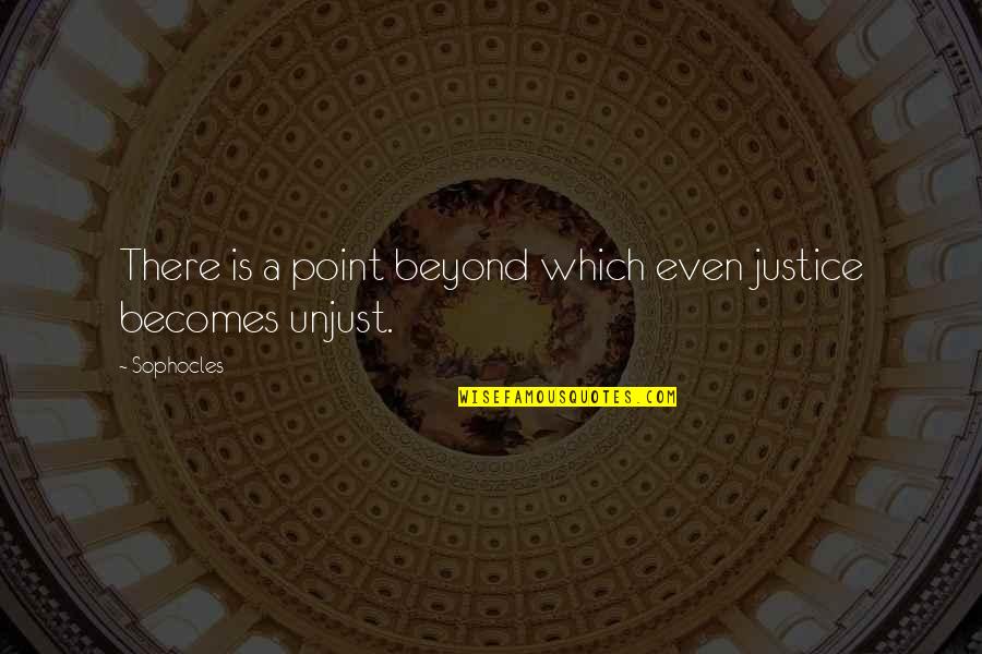 Sophocles Quotes By Sophocles: There is a point beyond which even justice