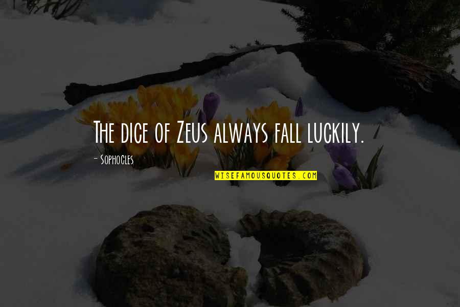 Sophocles Quotes By Sophocles: The dice of Zeus always fall luckily.