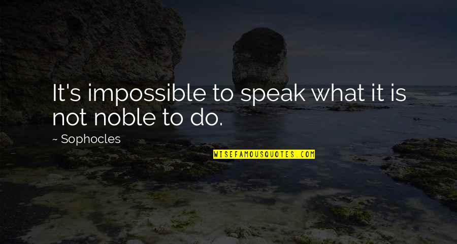 Sophocles Quotes By Sophocles: It's impossible to speak what it is not