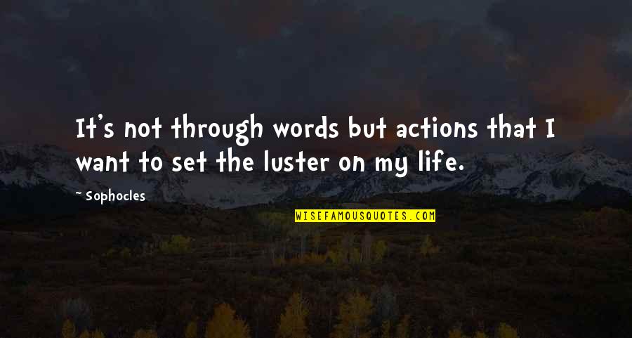 Sophocles's Quotes By Sophocles: It's not through words but actions that I