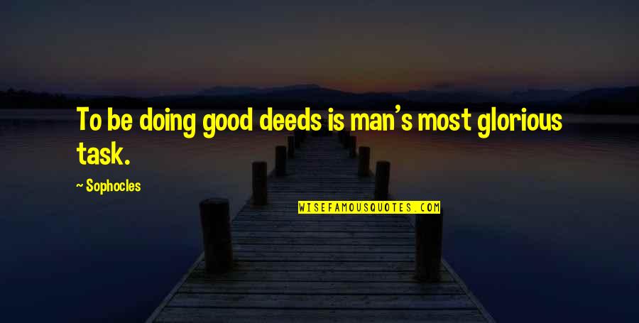 Sophocles's Quotes By Sophocles: To be doing good deeds is man's most