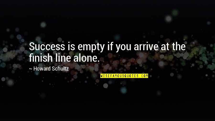 Sophomore Year In College Quotes By Howard Schultz: Success is empty if you arrive at the