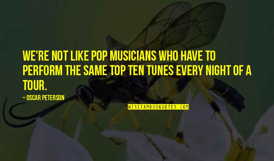 Sophomore Year Quotes By Oscar Peterson: We're not like pop musicians who have to Sophomore Year Quotes By Oscar Peterson: We're not like pop musicians who have to