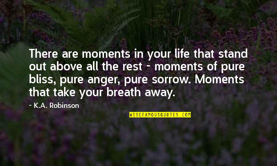 Sophos Quotes By K.A. Robinson: There are moments in your life that stand Sophos Quotes By K.A. Robinson: There are moments in your life that stand