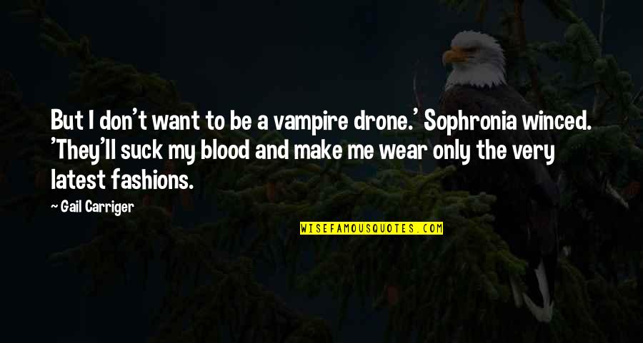 Sophronia's Quotes By Gail Carriger: But I don't want to be a vampire