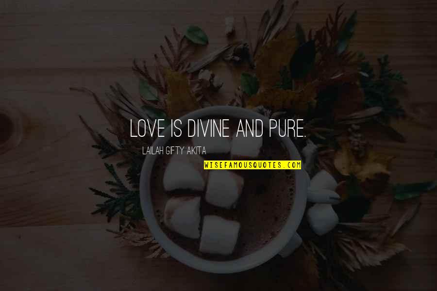 Sophrosyne Pronunciation Quotes By Lailah Gifty Akita: Love is divine and pure.
