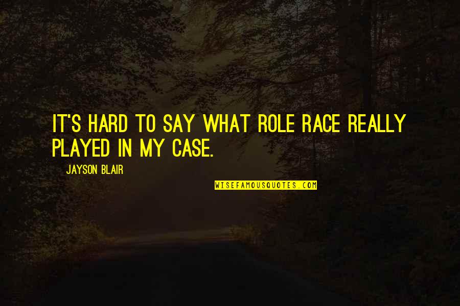 Sophus Quotes By Jayson Blair: It's hard to say what role race really Sophus Quotes By Jayson Blair: It's hard to say what role race really