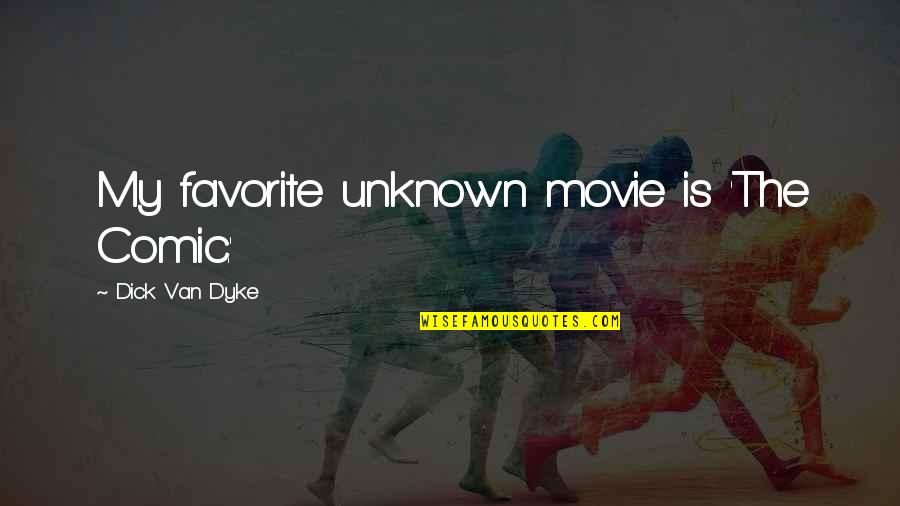 Sophyeleen Quotes By Dick Van Dyke: My favorite unknown movie is 'The Comic.' Sophyeleen Quotes By Dick Van Dyke: My favorite unknown movie is 'The Comic.'
