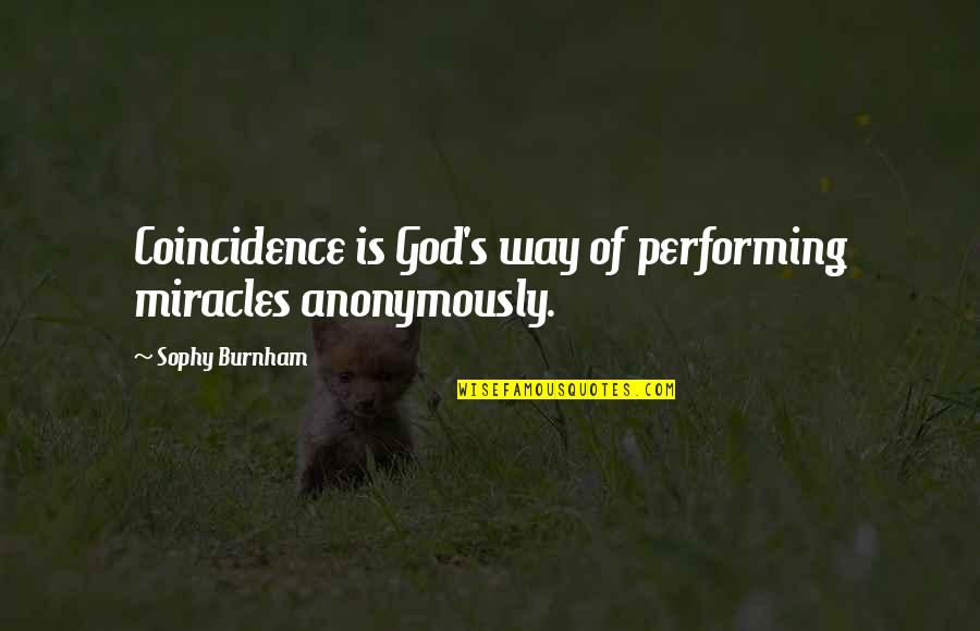 Sophy's Quotes By Sophy Burnham: Coincidence is God's way of performing miracles anonymously.