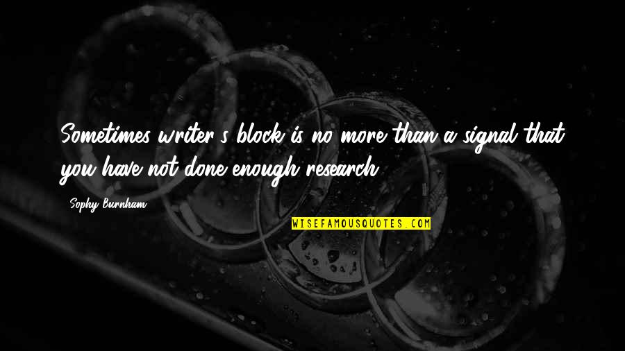 Sophy's Quotes By Sophy Burnham: Sometimes writer's block is no more than a