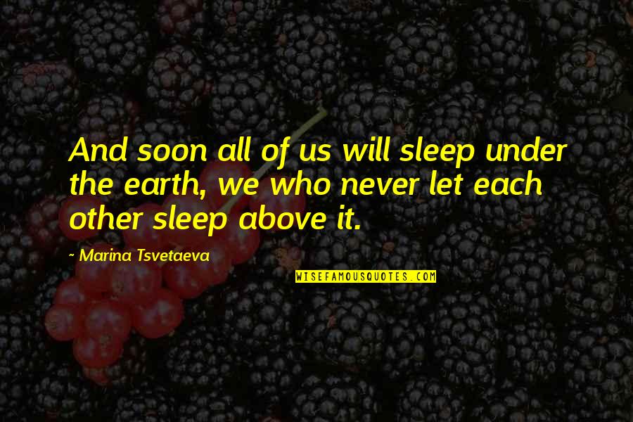 Sopia Marceau Quotes By Marina Tsvetaeva: And soon all of us will sleep under