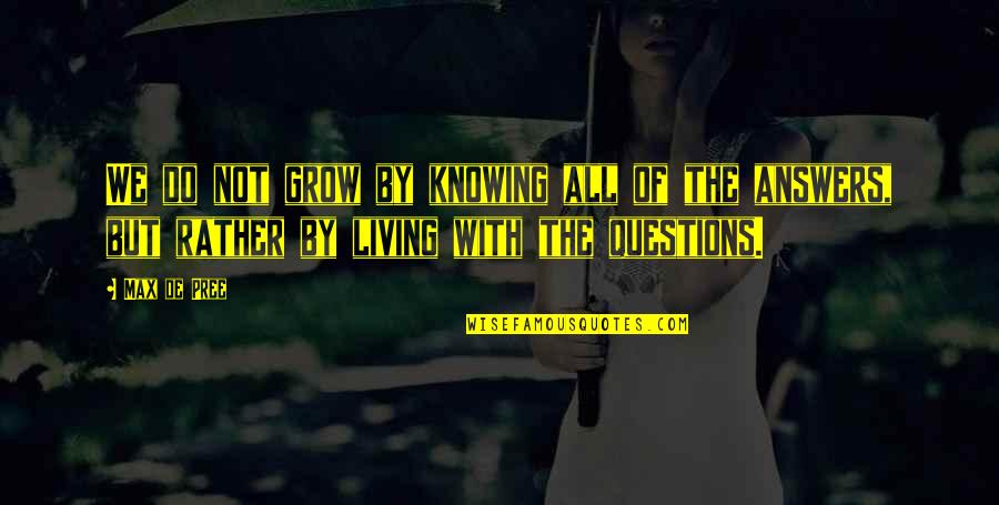 Sopio Cards Quotes By Max De Pree: We do not grow by knowing all of Sopio Cards Quotes By Max De Pree: We do not grow by knowing all of