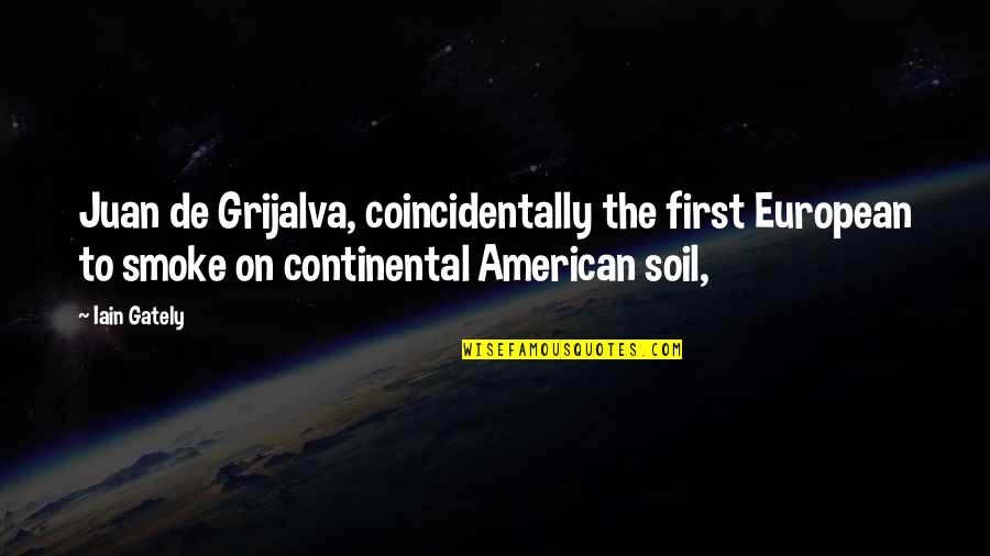 Sopio Gavashelishvili Quotes By Iain Gately: Juan de Grijalva, coincidentally the first European to Sopio Gavashelishvili Quotes By Iain Gately: Juan de Grijalva, coincidentally the first European to