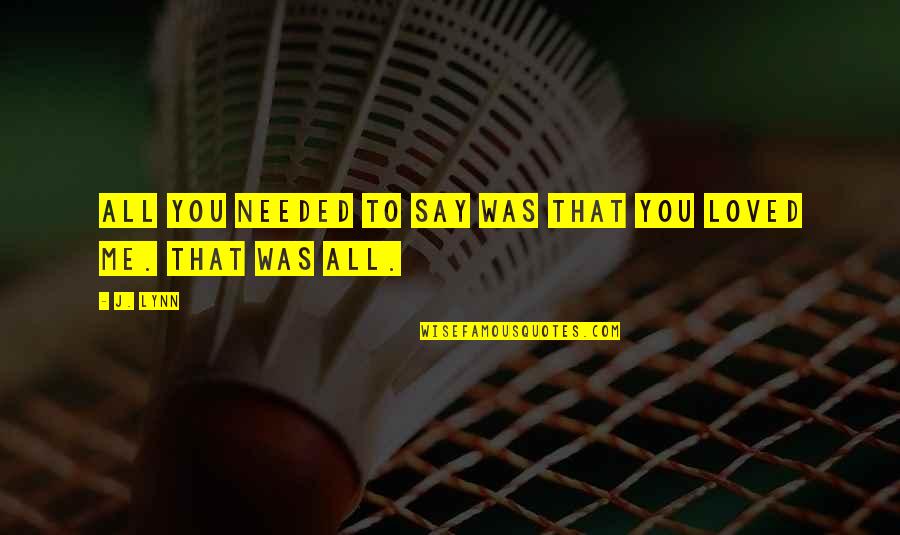 Soplando Quotes By J. Lynn: All you needed to say was that you