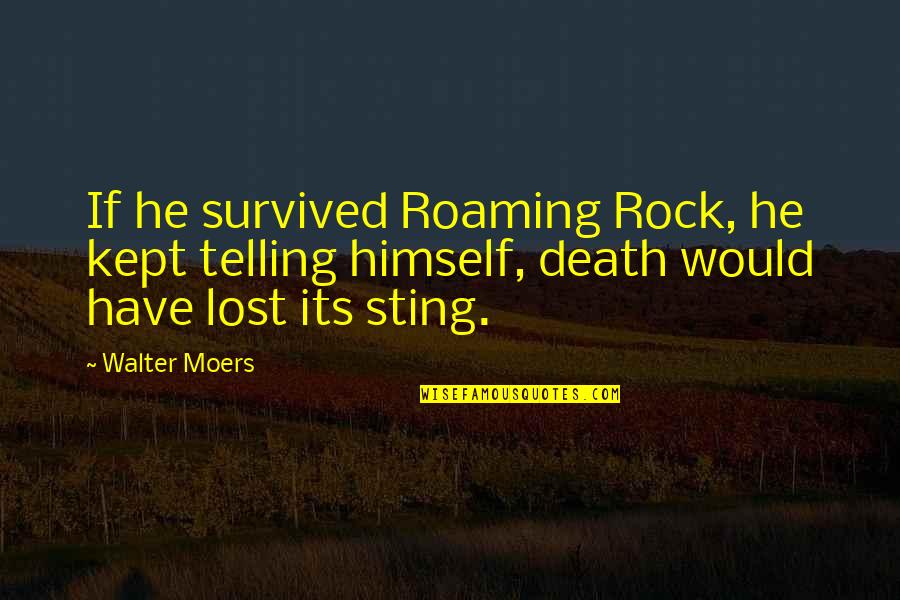 Soplesas Quotes By Walter Moers: If he survived Roaming Rock, he kept telling