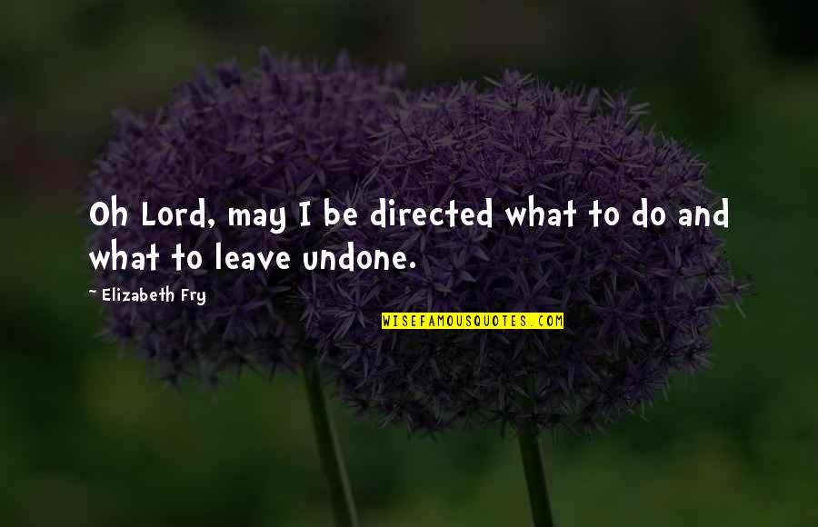 Sopo Squad Quotes By Elizabeth Fry: Oh Lord, may I be directed what to Sopo Squad Quotes By Elizabeth Fry: Oh Lord, may I be directed what to