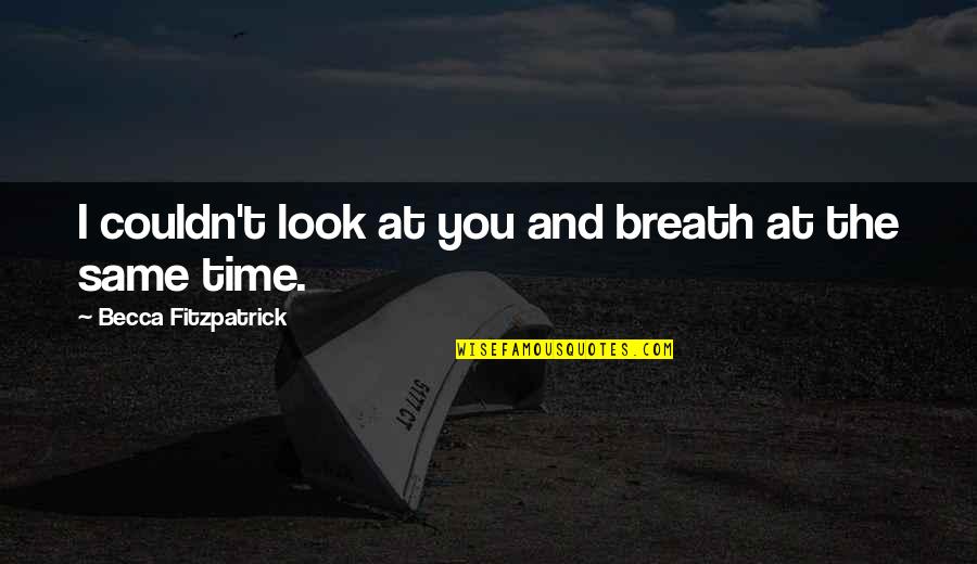 Soponyai Quotes By Becca Fitzpatrick: I couldn't look at you and breath at Soponyai Quotes By Becca Fitzpatrick: I couldn't look at you and breath at