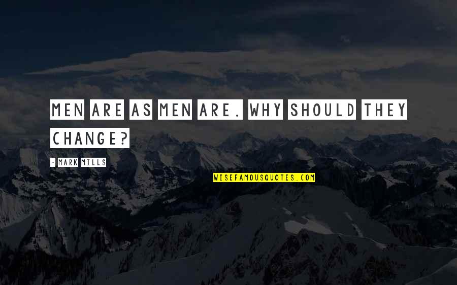 Sopore News Quotes By Mark Mills: Men are as men are. Why should they
