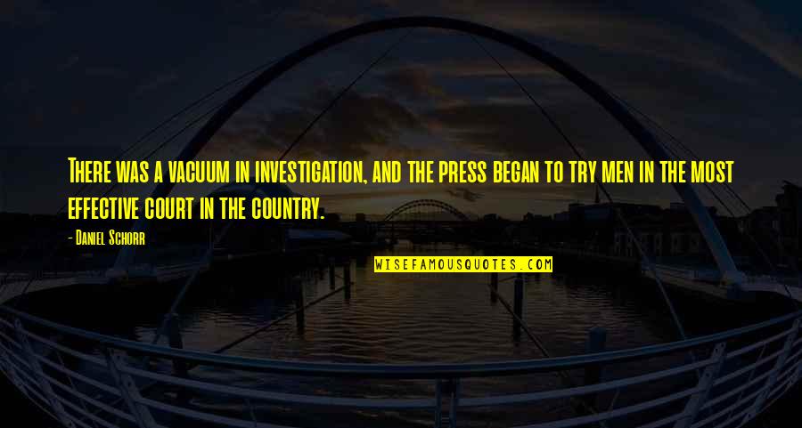 Soporific Sponge Quotes By Daniel Schorr: There was a vacuum in investigation, and the