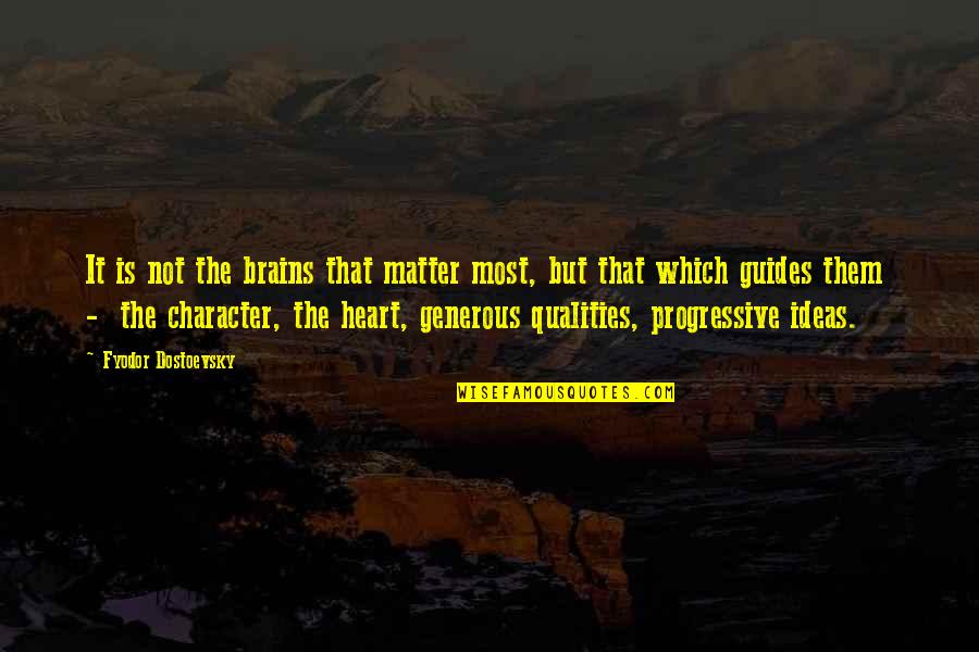 Soportado Quotes By Fyodor Dostoevsky: It is not the brains that matter most, Soportado Quotes By Fyodor Dostoevsky: It is not the brains that matter most,