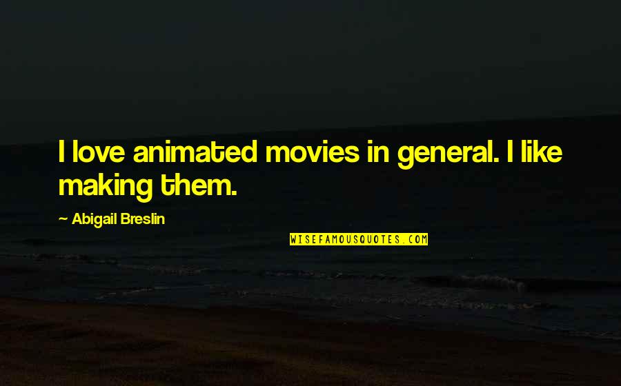 Soportar Quotes By Abigail Breslin: I love animated movies in general. I like