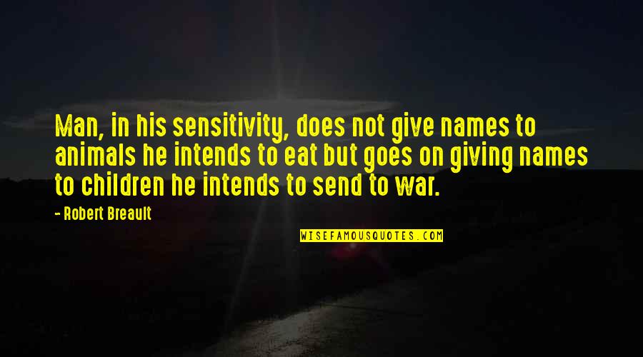 Soportar Quotes By Robert Breault: Man, in his sensitivity, does not give names