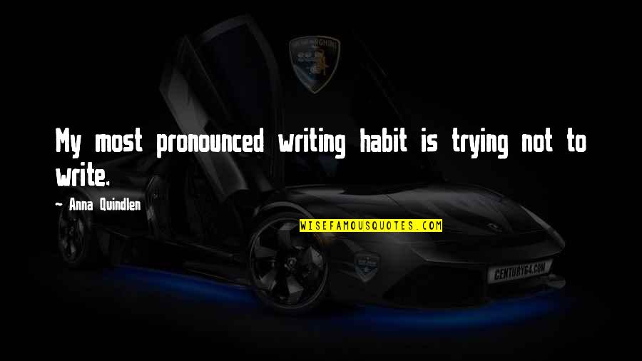 Soportes Metalicos Quotes By Anna Quindlen: My most pronounced writing habit is trying not Soportes Metalicos Quotes By Anna Quindlen: My most pronounced writing habit is trying not