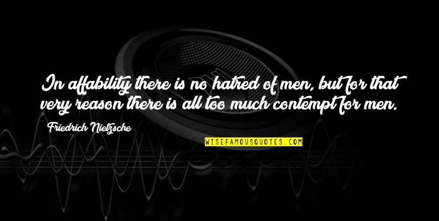 Soportes Para Quotes By Friedrich Nietzsche: In affability there is no hatred of men,