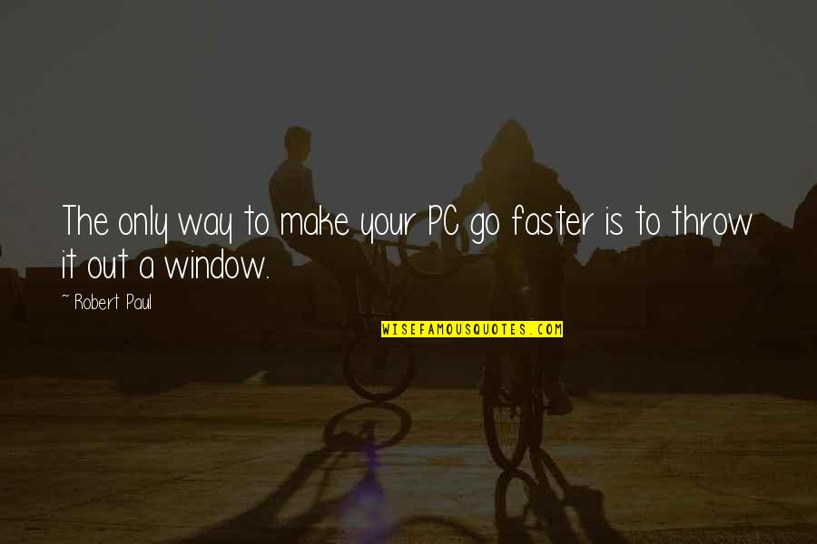 Soppy Day Quotes By Robert Paul: The only way to make your PC go
