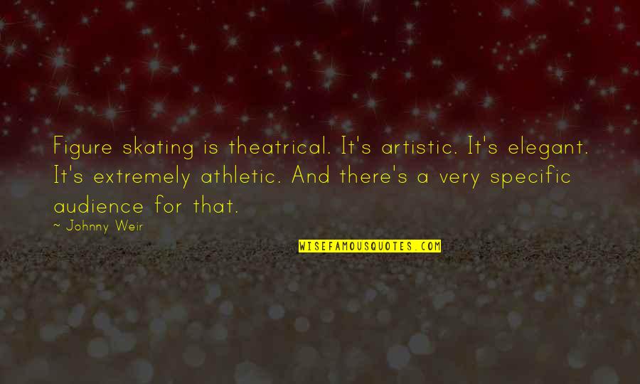 Soppy Sister Quotes By Johnny Weir: Figure skating is theatrical. It's artistic. It's elegant.
