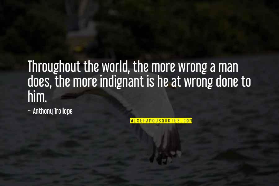 Sopracciglia Ad Quotes By Anthony Trollope: Throughout the world, the more wrong a man Sopracciglia Ad Quotes By Anthony Trollope: Throughout the world, the more wrong a man