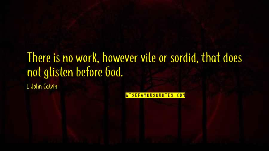 Soprano Quotes By John Calvin: There is no work, however vile or sordid,