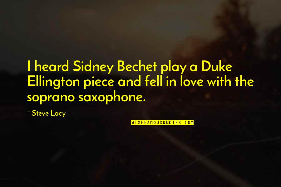 Soprano Quotes By Steve Lacy: I heard Sidney Bechet play a Duke Ellington