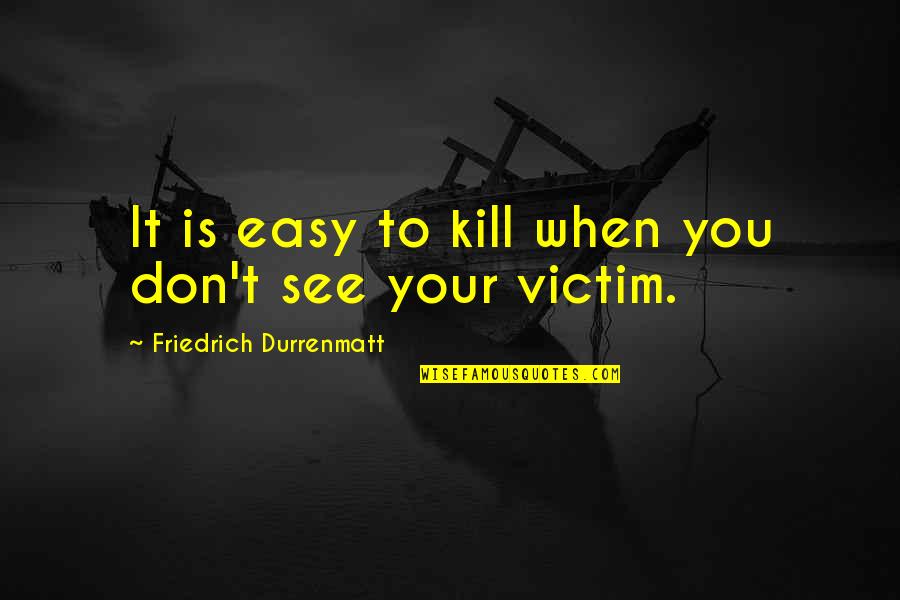 Soprano Singer Quotes By Friedrich Durrenmatt: It is easy to kill when you don't