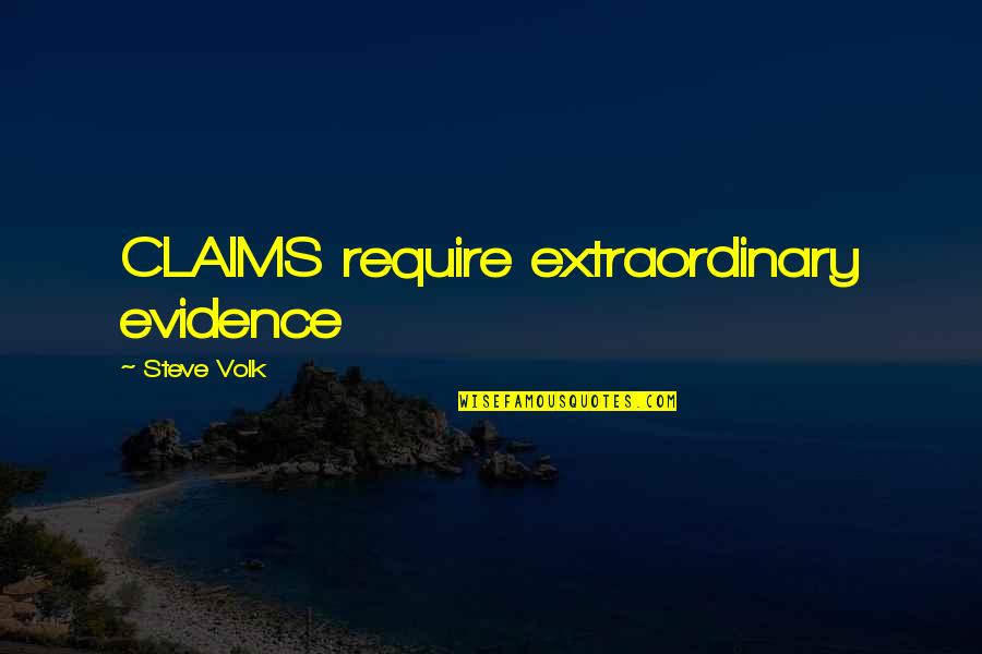 Soprano Singers Quotes By Steve Volk: CLAIMS require extraordinary evidence Soprano Singers Quotes By Steve Volk: CLAIMS require extraordinary evidence