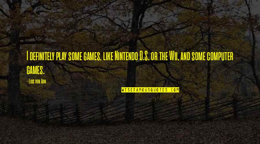 Sopranos Bobby Quotes By Luis Von Ahn: I definitely play some games, like Nintendo D.S.