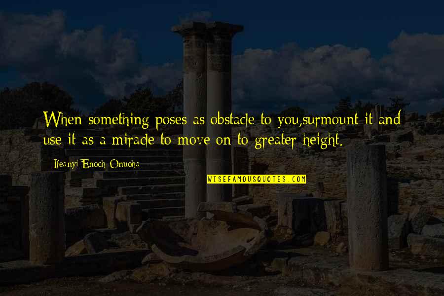 Sopranos Death Quotes By Ifeanyi Enoch Onuoha: When something poses as obstacle to you,surmount it Sopranos Death Quotes By Ifeanyi Enoch Onuoha: When something poses as obstacle to you,surmount it