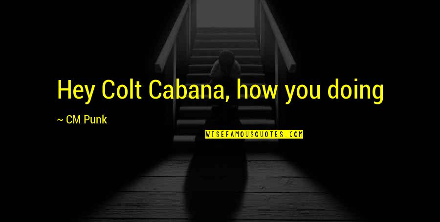 Sopranos Famous Quotes By CM Punk: Hey Colt Cabana, how you doing Sopranos Famous Quotes By CM Punk: Hey Colt Cabana, how you doing