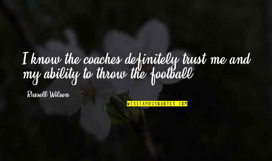 Sopranos House Arrest Quotes By Russell Wilson: I know the coaches definitely trust me and