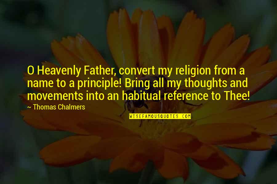 Sopranos Luxury Lounge Quotes By Thomas Chalmers: O Heavenly Father, convert my religion from a