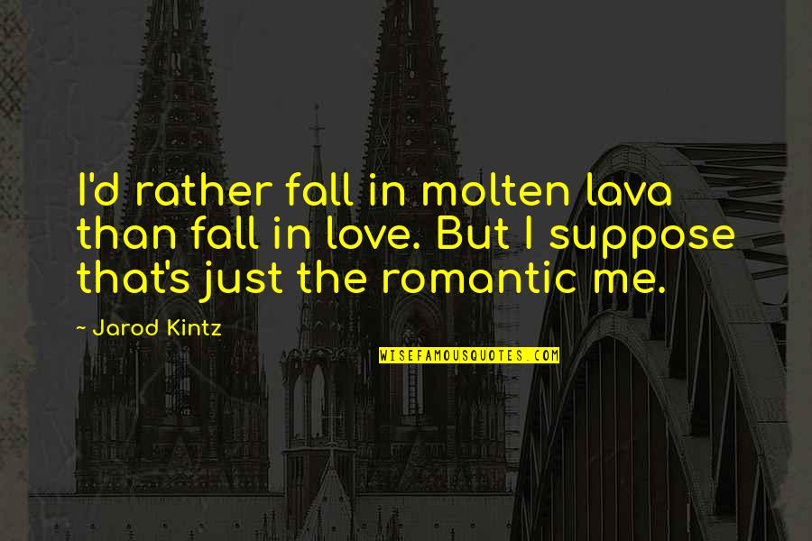Sopravvalutare Significato Quotes By Jarod Kintz: I'd rather fall in molten lava than fall Sopravvalutare Significato Quotes By Jarod Kintz: I'd rather fall in molten lava than fall