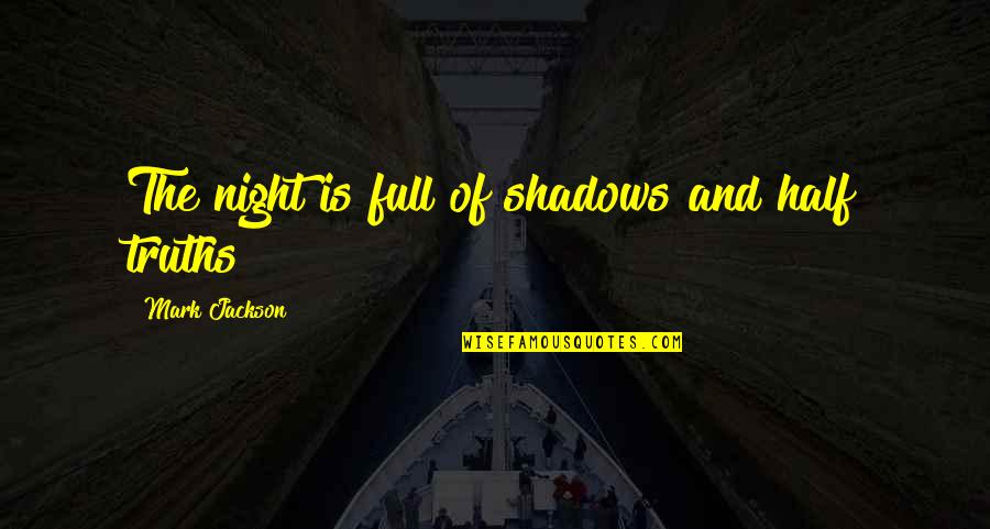 Sopravvalutare Significato Quotes By Mark Jackson: The night is full of shadows and half Sopravvalutare Significato Quotes By Mark Jackson: The night is full of shadows and half