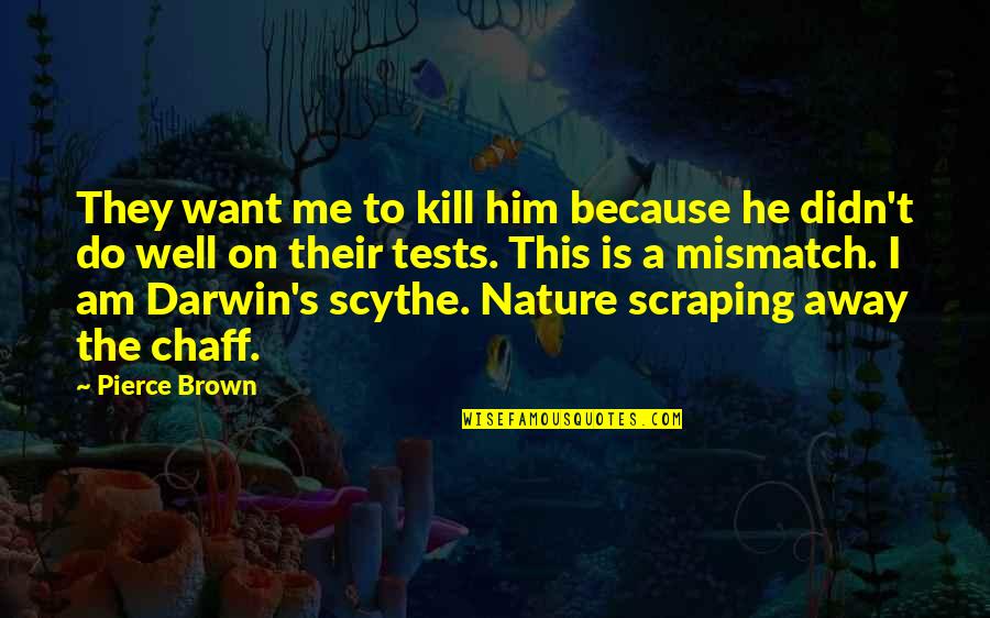 Sopravvalutare Significato Quotes By Pierce Brown: They want me to kill him because he Sopravvalutare Significato Quotes By Pierce Brown: They want me to kill him because he