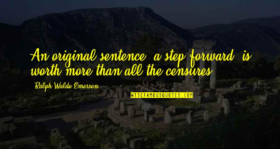 Sopravvalutare Significato Quotes By Ralph Waldo Emerson: An original sentence, a step forward, is worth Sopravvalutare Significato Quotes By Ralph Waldo Emerson: An original sentence, a step forward, is worth