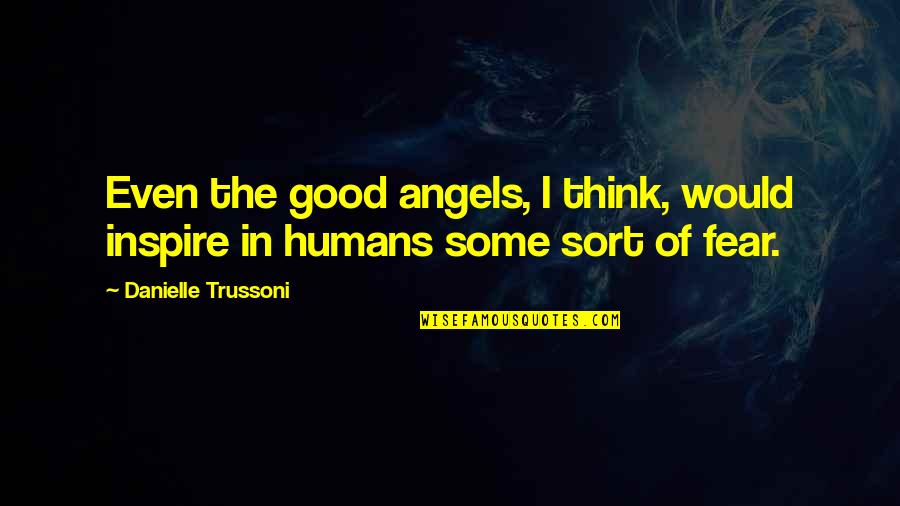 Sopravvissuto Translation Quotes By Danielle Trussoni: Even the good angels, I think, would inspire Sopravvissuto Translation Quotes By Danielle Trussoni: Even the good angels, I think, would inspire