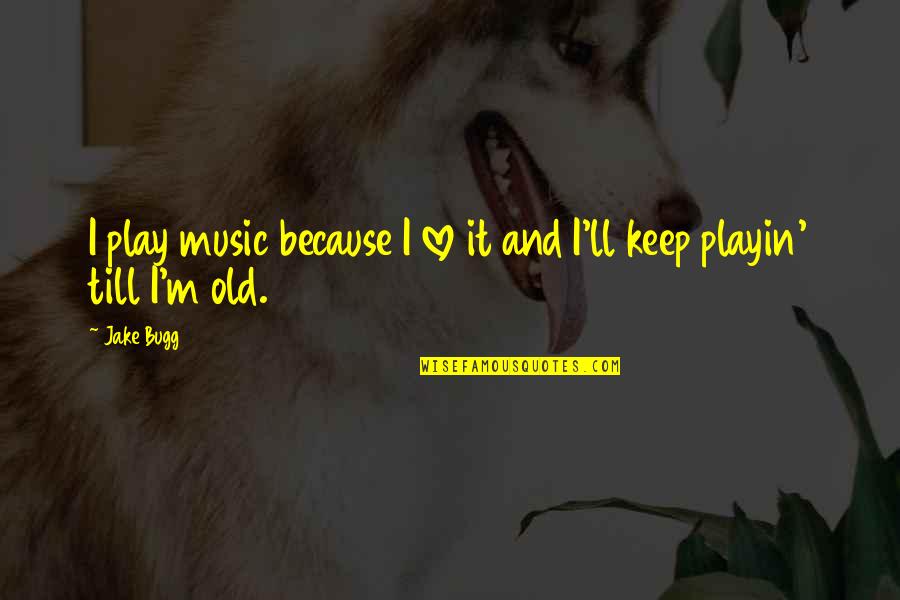 Sopravvissuto Translation Quotes By Jake Bugg: I play music because I love it and