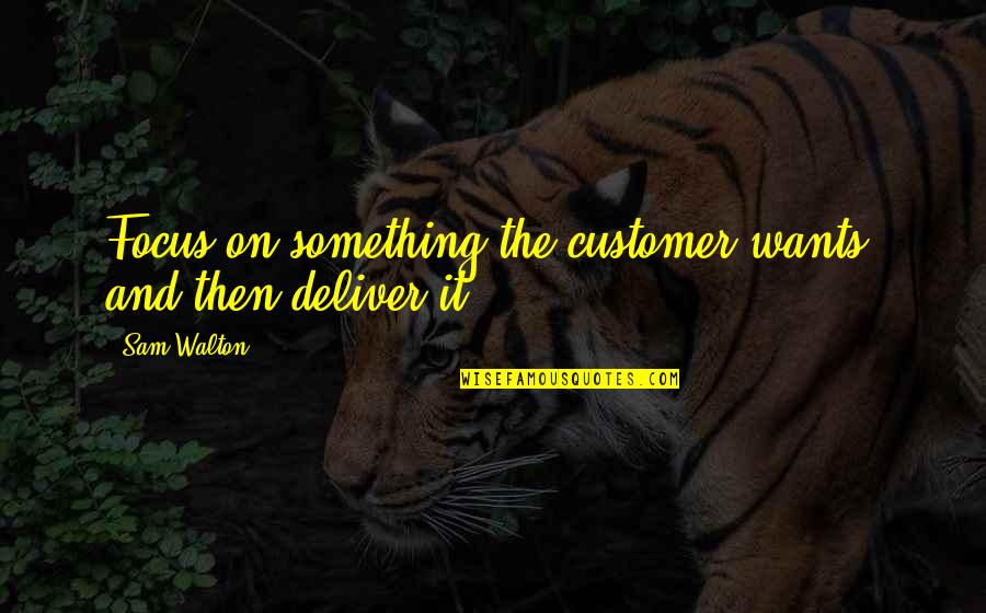 Sopravvissuto Translation Quotes By Sam Walton: Focus on something the customer wants, and then