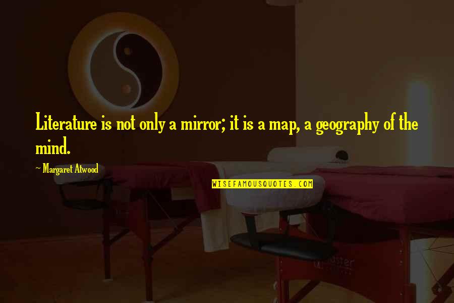 Sopravvive Nell Quotes By Margaret Atwood: Literature is not only a mirror; it is