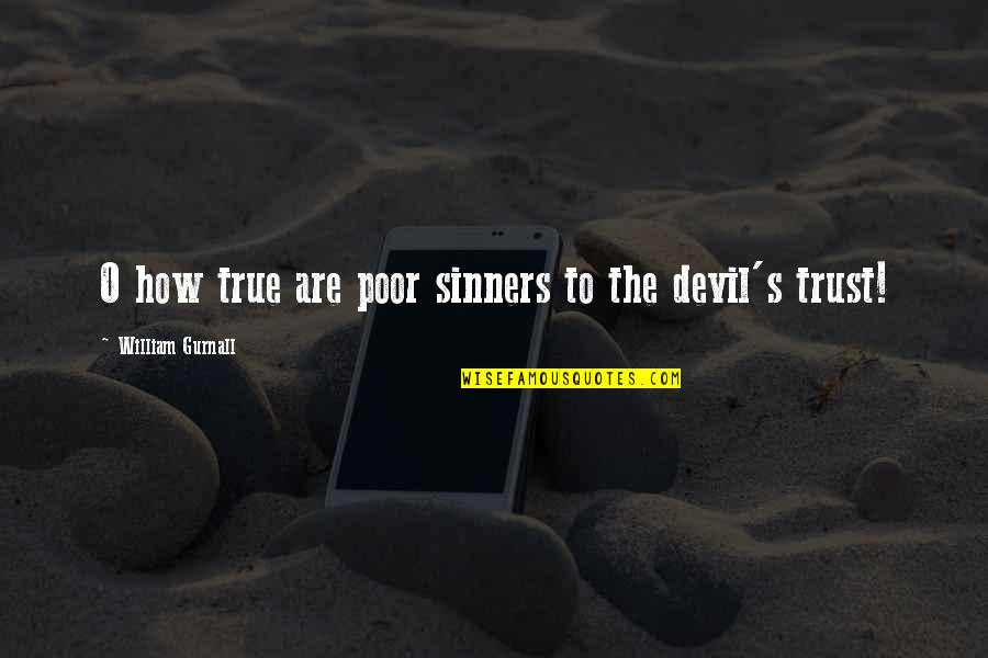 Sopravvivenza In Natura Quotes By William Gurnall: O how true are poor sinners to the